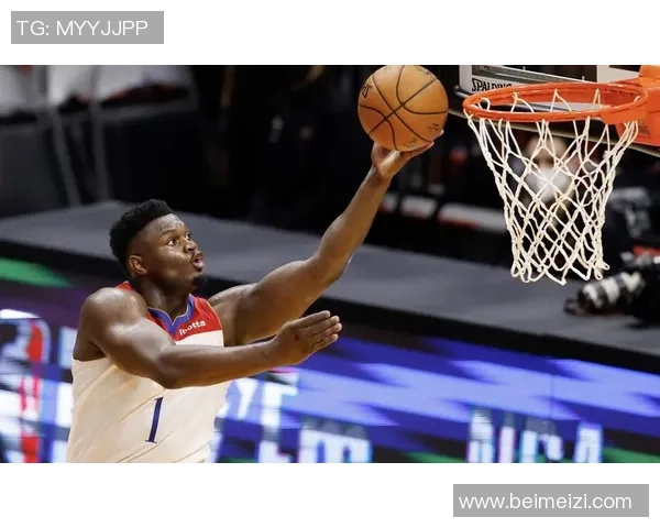 锡安体重问题持续发酵鹈鹕队聘请专业营养师全程监控饮食管理